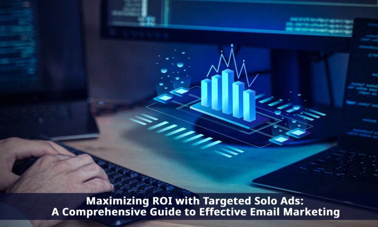 Maximizing ROI with Targeted Solo Ads A Comprehensive Guide to Effective Email Marketing