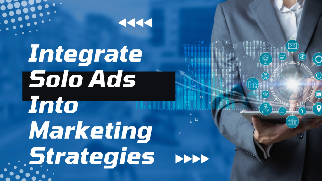 7. Integrate Solo Ads Into Marketing Strategies